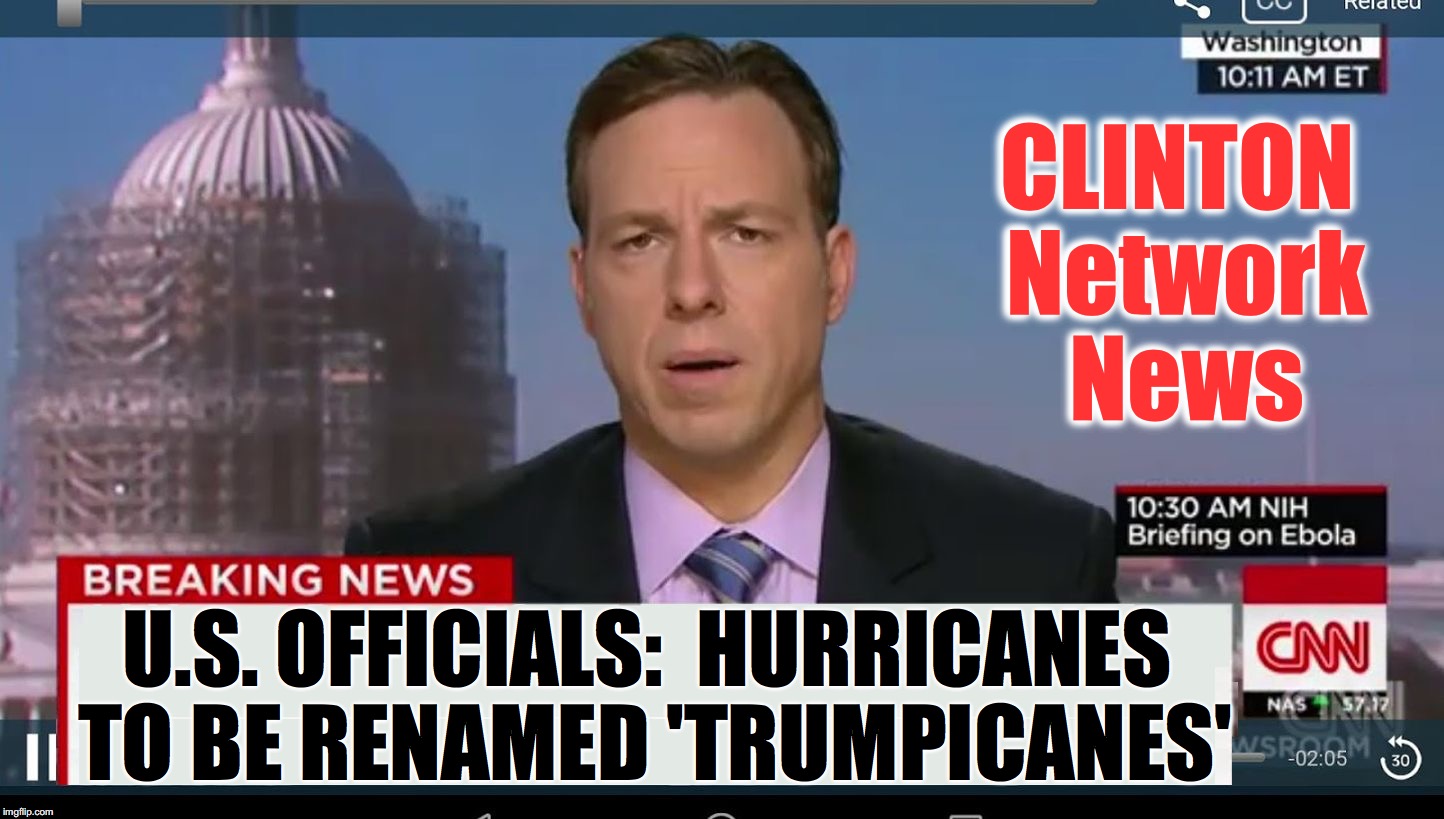 cnn breaking news template | CLINTON Network News; U.S. OFFICIALS:  HURRICANES TO BE RENAMED 'TRUMPICANES' | image tagged in cnn breaking news template,trump 2016 | made w/ Imgflip meme maker