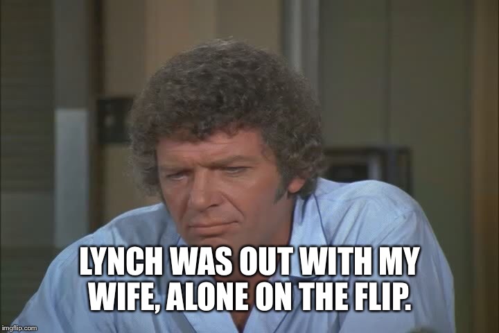 LYNCH WAS OUT WITH MY WIFE, ALONE ON THE FLIP. | made w/ Imgflip meme maker