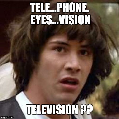 Conspiracy Keanu Meme | TELE...PHONE. EYES...VISION TELEVISION ?? | image tagged in memes,conspiracy keanu | made w/ Imgflip meme maker