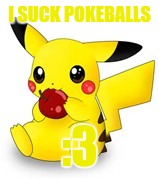 Pikachu joke | I SUCK POKEBALLS; :3 | image tagged in pikachu joke | made w/ Imgflip meme maker