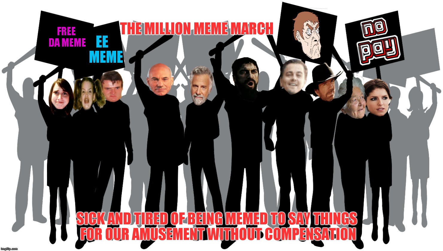 I knew this might happen someday.... |  THE MILLION MEME MARCH; EE       MEME; FREE DA MEME; SICK AND TIRED OF BEING MEMED TO SAY THINGS FOR OUR AMUSEMENT WITHOUT COMPENSATION | image tagged in million meme march,political meme,funnymemes,strike,equal rights | made w/ Imgflip meme maker