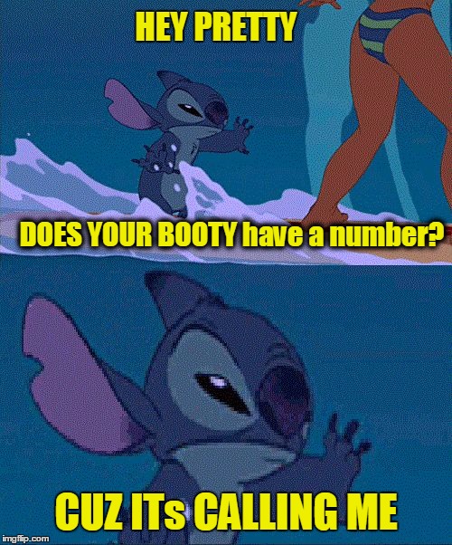 That's a way to remain straight in the surfboard | HEY PRETTY; DOES YOUR BOOTY have a number? CUZ ITs CALLING ME | image tagged in lilo and stitch,surf,ass,booty,beach,funny | made w/ Imgflip meme maker