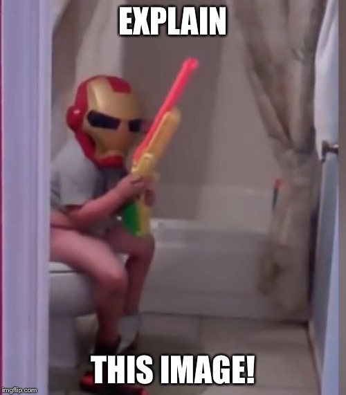 Post your ideas in the comments- captioning the pic is also encouraged! | EXPLAIN; THIS IMAGE! | image tagged in explaintheimage,iron man,nerf | made w/ Imgflip meme maker