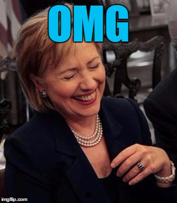 Hillary LOL | OMG | image tagged in hillary lol | made w/ Imgflip meme maker