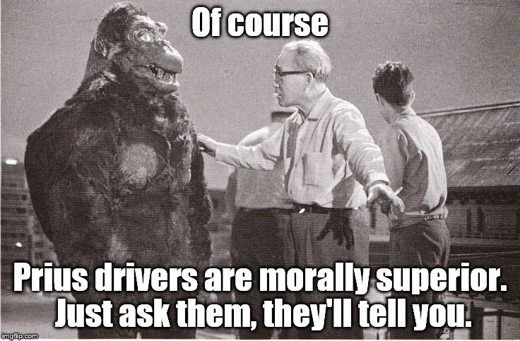 Kong with Director | Of course; Prius drivers are morally superior. Just ask them, they'll tell you. | image tagged in kong with director | made w/ Imgflip meme maker