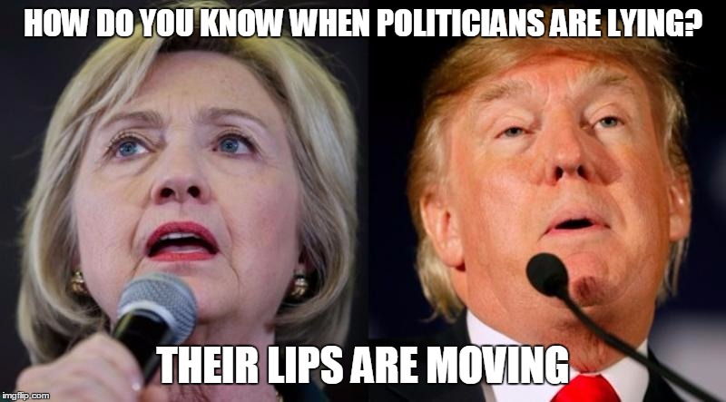 Hillary Clinton & Donald Trump | HOW DO YOU KNOW WHEN POLITICIANS ARE LYING? THEIR LIPS ARE MOVING | image tagged in hillary clinton  donald trump | made w/ Imgflip meme maker