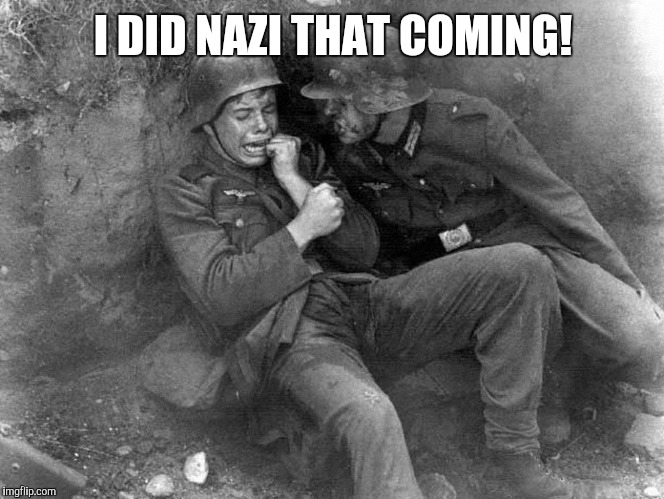 I DID NAZI THAT COMING! | made w/ Imgflip meme maker