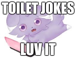TOILET JOKES LUV IT | image tagged in espurr ds | made w/ Imgflip meme maker