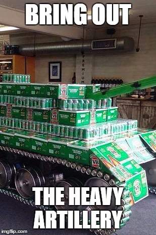 BRING OUT THE HEAVY ARTILLERY | made w/ Imgflip meme maker