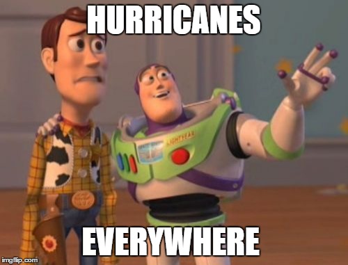 X, X Everywhere | HURRICANES; EVERYWHERE | image tagged in memes,x x everywhere | made w/ Imgflip meme maker