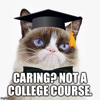 CARING? NOT A COLLEGE COURSE. | made w/ Imgflip meme maker