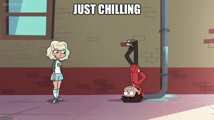 Chillin | JUST CHILLING | image tagged in funny,star vs the forces of evil | made w/ Imgflip meme maker