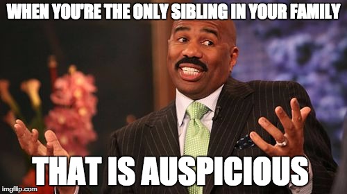 Steve Harvey Meme | WHEN YOU'RE THE ONLY SIBLING IN YOUR FAMILY; THAT IS AUSPICIOUS | image tagged in memes,steve harvey | made w/ Imgflip meme maker