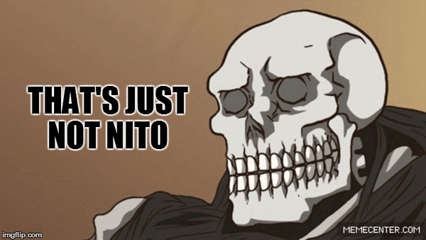 THAT'S JUST NOT NITO | made w/ Imgflip meme maker