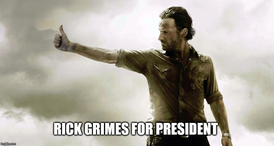 rick grimes thumbs up | RICK GRIMES FOR PRESIDENT | image tagged in rick grimes thumbs up | made w/ Imgflip meme maker