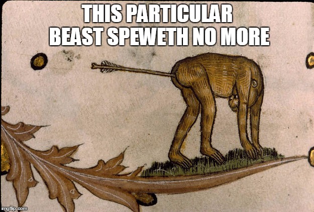 THIS PARTICULAR BEAST SPEWETH NO MORE | made w/ Imgflip meme maker