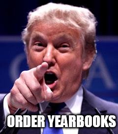 Trump Trademark | ORDER YEARBOOKS | image tagged in trump trademark | made w/ Imgflip meme maker