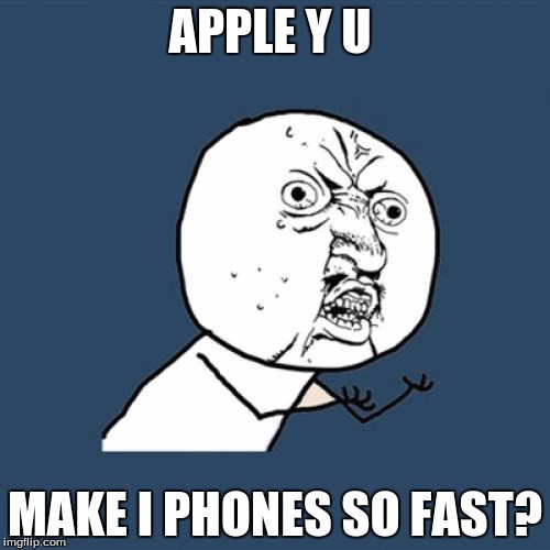 Y U No Meme | APPLE Y U; MAKE I PHONES SO FAST? | image tagged in memes,y u no | made w/ Imgflip meme maker