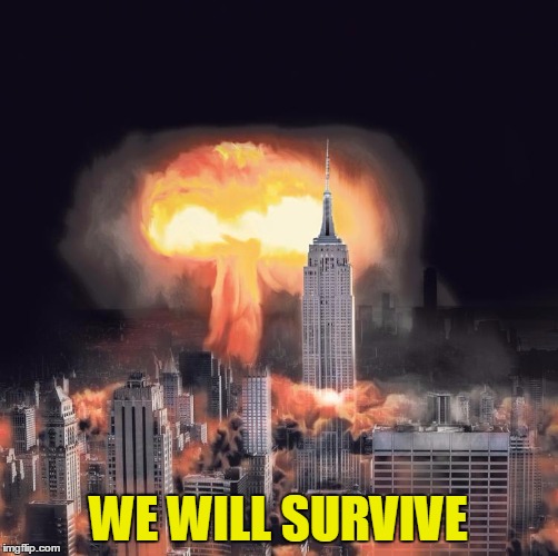 WE WILL SURVIVE | made w/ Imgflip meme maker