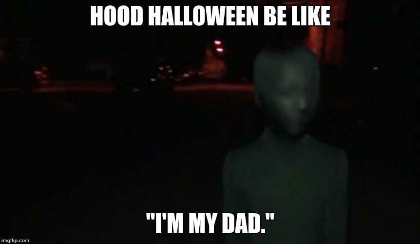 for real | HOOD HALLOWEEN BE LIKE; "I'M MY DAD." | image tagged in kid | made w/ Imgflip meme maker