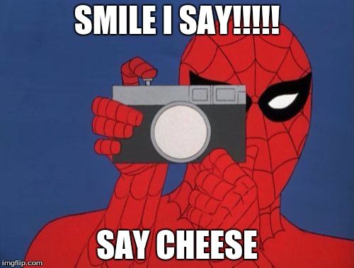 Spiderman Camera Meme | SMILE I SAY!!!!! SAY CHEESE | image tagged in memes,spiderman camera,spiderman | made w/ Imgflip meme maker