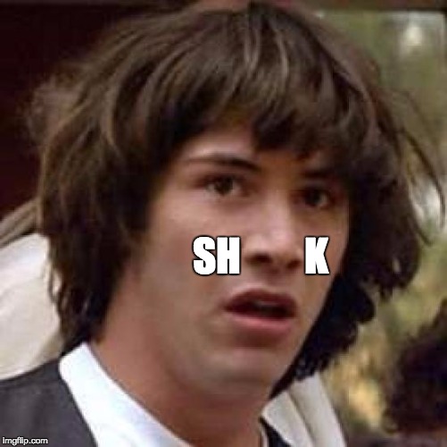 Conspiracy Keanu | K; SH | image tagged in memes,conspiracy keanu | made w/ Imgflip meme maker