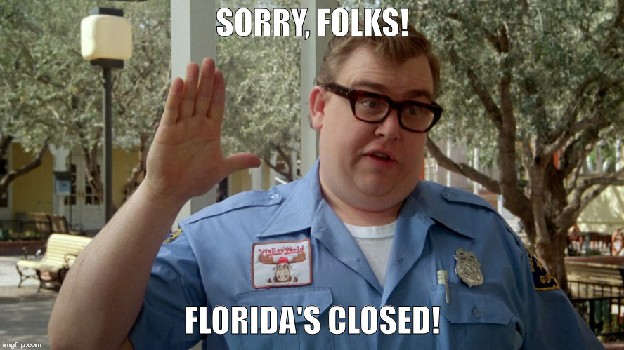 Watch out for that hurricane! | SORRY, FOLKS! FLORIDA'S CLOSED! | image tagged in wally world,memes,walley world security guard | made w/ Imgflip meme maker