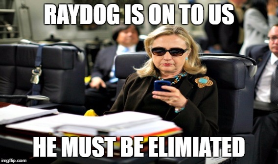 RAYDOG IS ON TO US HE MUST BE ELIMIATED | made w/ Imgflip meme maker