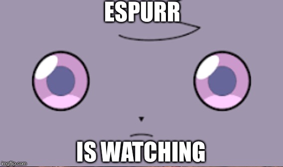 ESPURR IS WATCHING | made w/ Imgflip meme maker