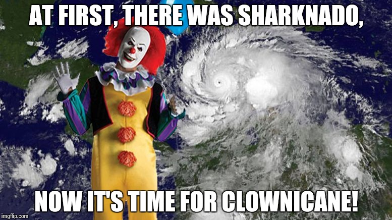 Clownicane | AT FIRST, THERE WAS SHARKNADO, NOW IT'S TIME FOR CLOWNICANE! | image tagged in clownicane | made w/ Imgflip meme maker