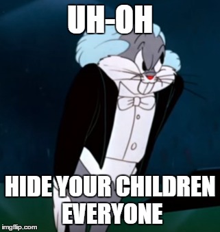 UH-OH; HIDE YOUR CHILDREN EVERYONE | image tagged in bunny | made w/ Imgflip meme maker