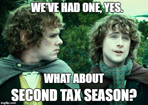 second breakfast | WE'VE HAD ONE, YES. WHAT ABOUT; SECOND TAX SEASON? | image tagged in second breakfast | made w/ Imgflip meme maker
