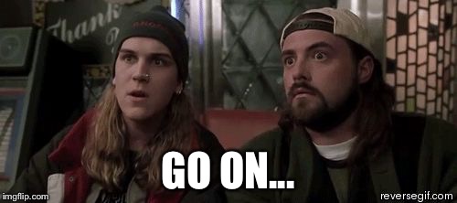 Jay and silent bob  | GO ON... | image tagged in jay and silent bob | made w/ Imgflip meme maker