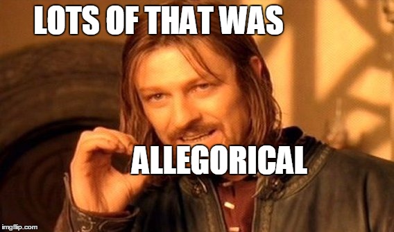 One Does Not Simply Meme | LOTS OF THAT WAS ALLEGORICAL | image tagged in memes,one does not simply | made w/ Imgflip meme maker