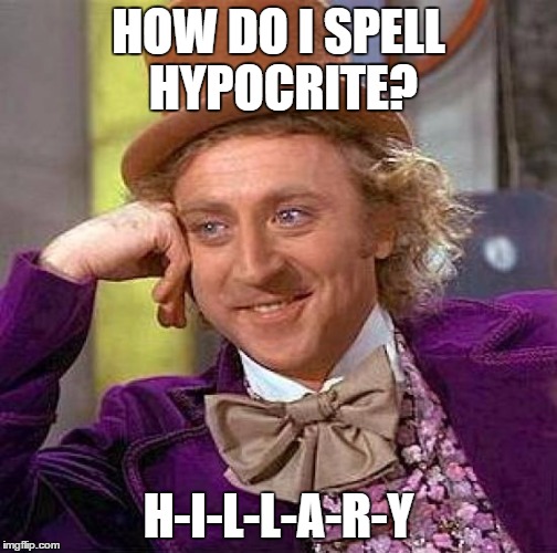 Creepy Condescending Wonka Meme | HOW DO I SPELL HYPOCRITE? H-I-L-L-A-R-Y | image tagged in memes,creepy condescending wonka | made w/ Imgflip meme maker
