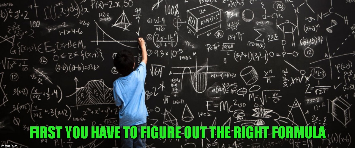 FIRST YOU HAVE TO FIGURE OUT THE RIGHT FORMULA | made w/ Imgflip meme maker