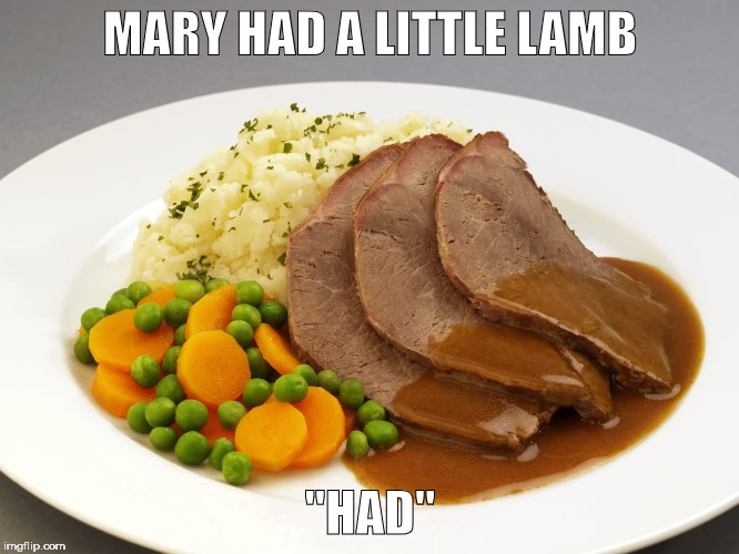 Lamb Dinner | MARY HAD A LITTLE LAMB; "HAD" | image tagged in mary,lamb,nursery rhymes | made w/ Imgflip meme maker