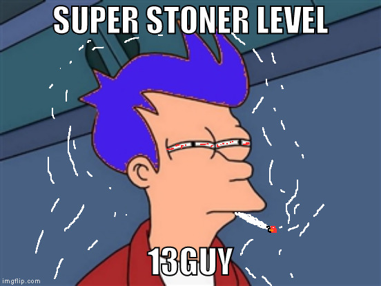 SUPER STONER LEVEL 13GUY | made w/ Imgflip meme maker