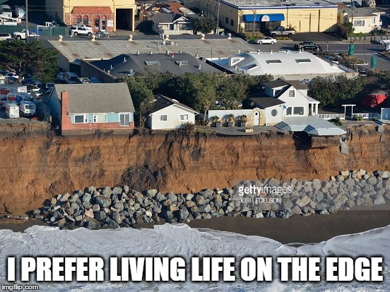 I PREFER LIVING LIFE ON THE EDGE | made w/ Imgflip meme maker