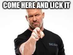 COME HERE AND LICK IT | made w/ Imgflip meme maker