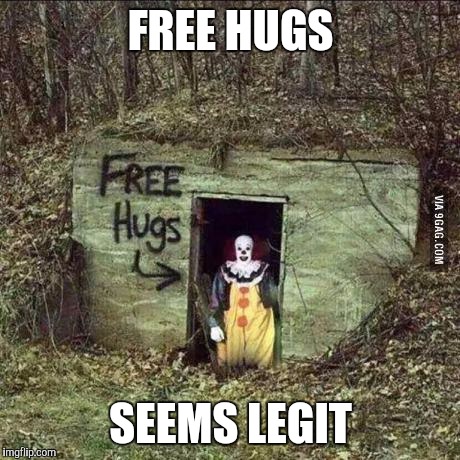 Hugging Pennywise | FREE HUGS; SEEMS LEGIT | image tagged in scary clown | made w/ Imgflip meme maker