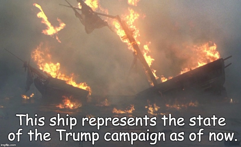 Ship in flames | This ship represents the state of the Trump campaign as of now. | image tagged in ship in flames | made w/ Imgflip meme maker