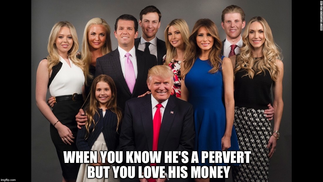 Cash buys a lot of silence  | WHEN YOU KNOW HE'S A PERVERT BUT YOU LOVE HIS MONEY | image tagged in donald trump,sex | made w/ Imgflip meme maker