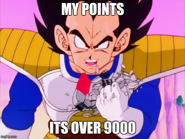 Its over 9000 | MY POINTS; ITS OVER 9000 | image tagged in its over 9000 | made w/ Imgflip meme maker