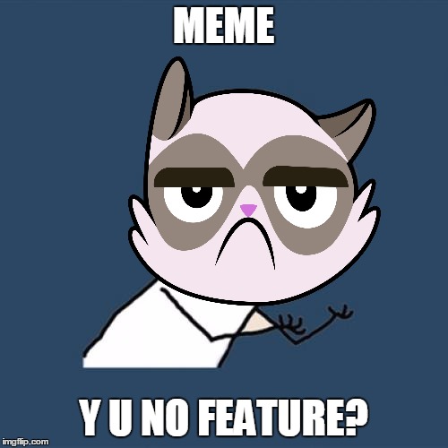 MEME Y U NO FEATURE? | made w/ Imgflip meme maker
