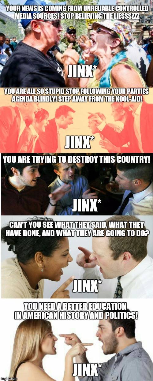 You'd Like To Buy The 5 Cokes Owed To Us, So We Can Live In Perfect Harmony.... | YOUR NEWS IS COMING FROM UNRELIABLE CONTROLLED MEDIA SOURCES! STOP BELIEVING THE LIESSSZZZ; JINX*; YOU ARE ALL SO STUPID STOP FOLLOWING YOUR PARTIES AGENDA BLINDLY! STEP AWAY FROM THE KOOL-AID! JINX*; YOU ARE TRYING TO DESTROY THIS COUNTRY! JINX*; CAN'T YOU SEE WHAT THEY SAID, WHAT THEY HAVE DONE, AND WHAT THEY ARE GOING TO DO? JINX*; YOU NEED A BETTER EDUCATION IN AMERICAN HISTORY AND POLITICS! JINX* | image tagged in jinx,irony,hypocrisy,stereotypes | made w/ Imgflip meme maker