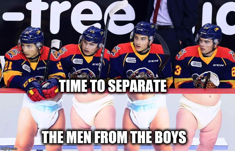 Win lose or draw...these guys are crybabies. | TIME TO SEPARATE; THE MEN FROM THE BOYS | image tagged in hockey,hockey baby,canada | made w/ Imgflip meme maker