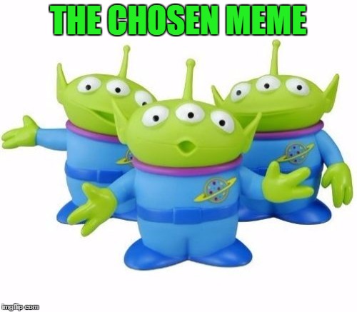 THE CHOSEN MEME | made w/ Imgflip meme maker