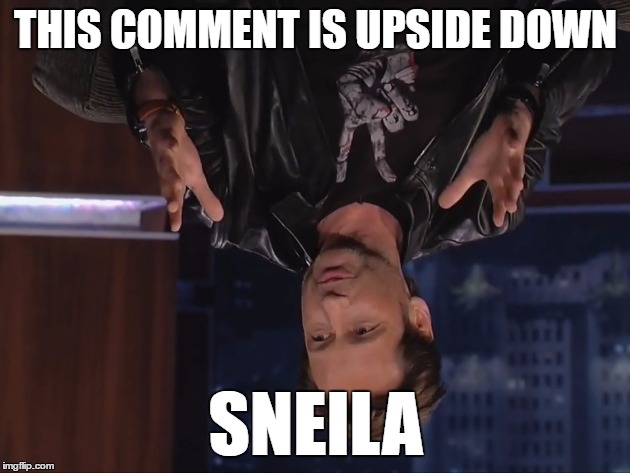 THIS COMMENT IS UPSIDE DOWN SNEILA | made w/ Imgflip meme maker