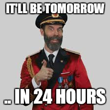 IT'LL BE TOMORROW .. IN 24 HOURS | made w/ Imgflip meme maker